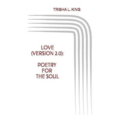 "Love (Version 2.0): Poetry for the Soul" - "" ("King Trisha L.")