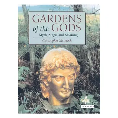 "Gardens of the Gods: Myth, Magic and Meaning" - "" ("McIntosh Christopher")