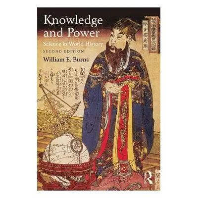 "Knowledge and Power: Science in World History" - "" ("Burns William")