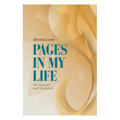 "Pages in My Life: The Expected and Unexpected" - "" ("Lyons Albrishia")