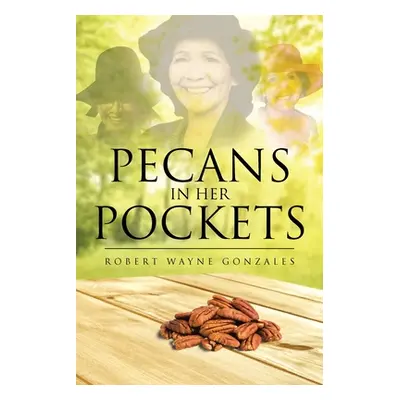 "Pecans in Her Pockets" - "" ("Gonzales Robert Wayne")