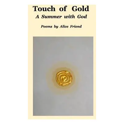 "Touch of Gold: A Summer With God" - "" ("Friend Alice")