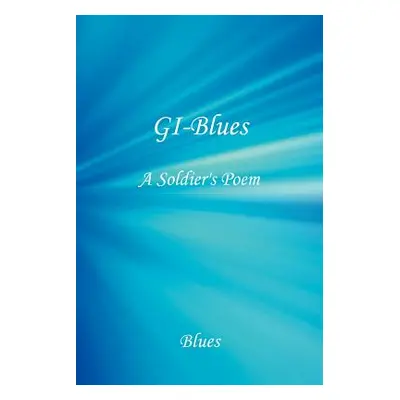 "GI-Blues: A Soldier's Poem" - "" ("Blues")