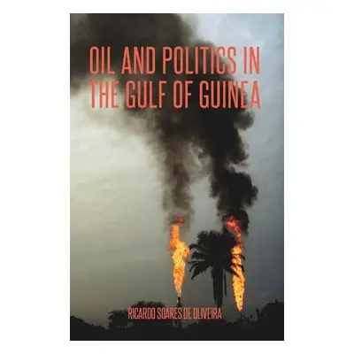 "Oil and Politics in the Gulf of Guinea" - "" ("Soares de Oliveira Ricardo")