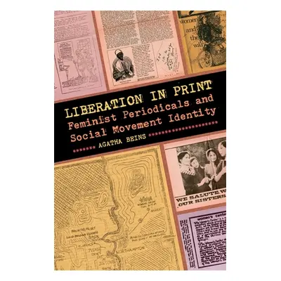 "Liberation in Print: Feminist Periodicals and Social Movement Identity" - "" ("Beins Agatha")