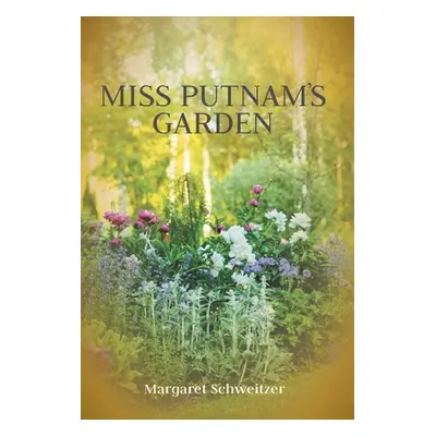 "Miss Putnam's Garden" - "" ("Schweitzer Margaret")