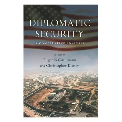 "Diplomatic Security: A Comparative Analysis" - "" ("Cusumano Eugenio")