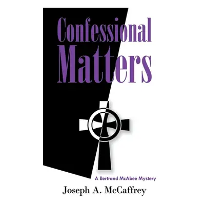 "Confessional Matters: A Bertrand Mcabee Mystery" - "" ("McCaffrey Joseph a.")