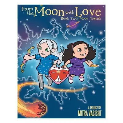 "From the Moon with Love: A Trilogy: Book Two: Moon Travels" - "" ("Vasisht Mitra")