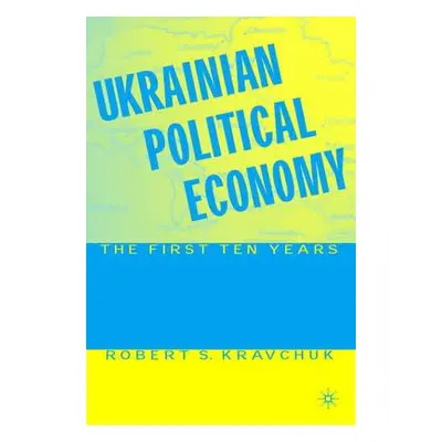 "Ukrainian Political Economy: The First Ten Years" - "" ("Kravchuk R.")