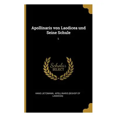 "Apollinaris von Laodicea und Seine Schule: I." - "" ("Lietzmann Hans")