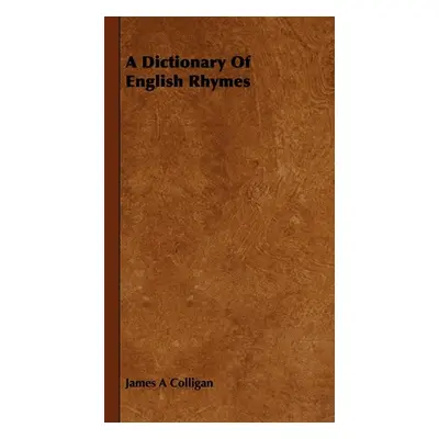 "A Dictionary of English Rhymes" - "" ("Colligan James A.")