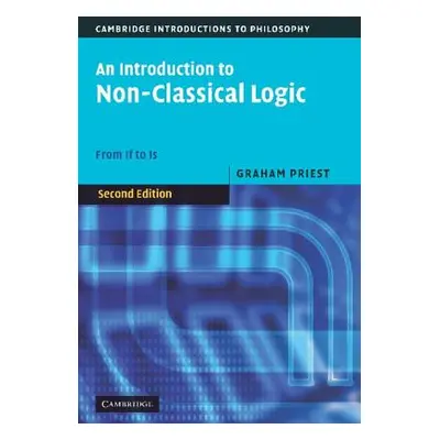 "An Introduction to Non-Classical Logic: From If to Is" - "" ("Priest Graham")