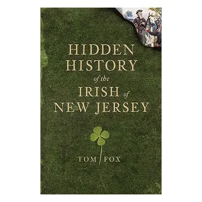 "Hidden History of the Irish of New Jersey" - "" ("Fox Tom")