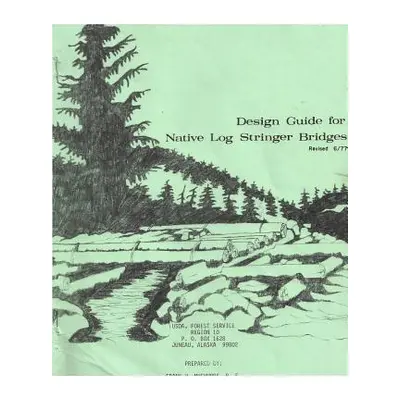 "Design Guide for Native Log Stringer Bridges" - "" ("Pe")