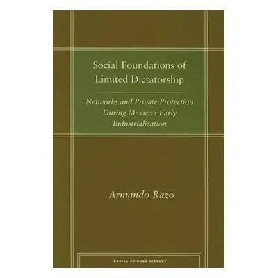 "Social Foundations of Limited Dictatorship: Networks and Private Protection During Mexico's Ear