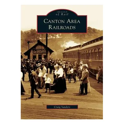 "Canton Area Railroads" - "" ("Sanders Craig")