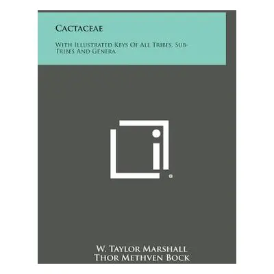 "Cactaceae: With Illustrated Keys of All Tribes, Sub-Tribes and Genera" - "" ("Marshall W. Taylo