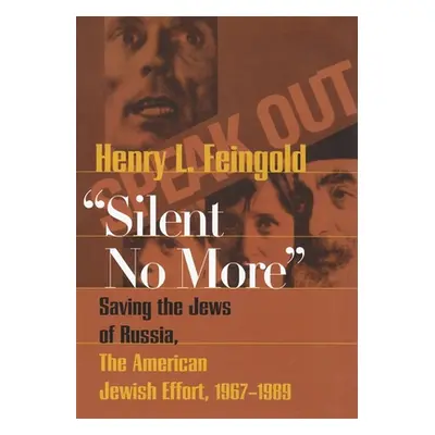 "Silent No More: Saving the Jews of Russia, the American Jewish Effort, 1967-1989" - "" ("Feingo