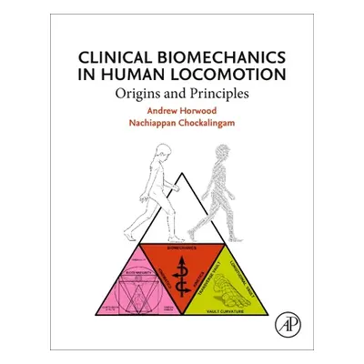 "Clinical Biomechanics in Human Locomotion: Origins and Principles" - "" ("Horwood Andrew")