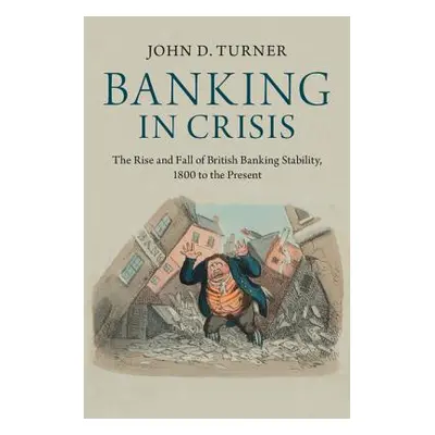 "Banking in Crisis: The Rise and Fall of British Banking Stability, 1800 to the Present" - "" ("