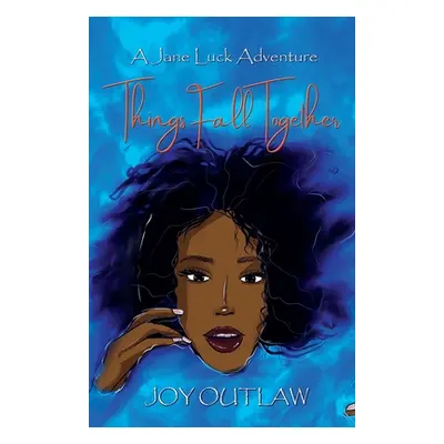 "Things Fall Together: A Jane Luck Adventure" - "" ("Outlaw Joy")