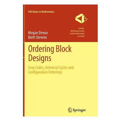 "Ordering Block Designs: Gray Codes, Universal Cycles and Configuration Orderings" - "" ("Dewar 