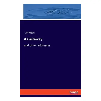 "A Castaway: and other addresses" - "" ("Meyer F. B.")