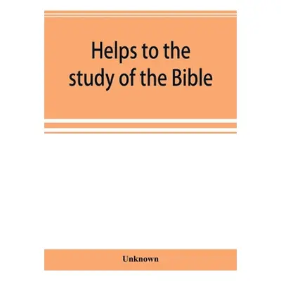 "Helps to the study of the Bible: with a general index, a dictionary of proper names, a concorda