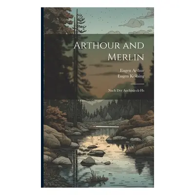 "Arthour and Merlin: Nach Der Auchinleck-Hs" - "" ("Klbing Eugen")