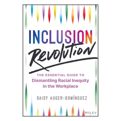 "Inclusion Revolution: The Essential Guide to Dismantling Racial Inequity in the Workplace" - ""