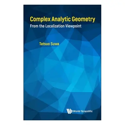 "Complex Analytic Geometry: From the Localization Viewpoint" - "" ("Tatsuo Suwa")