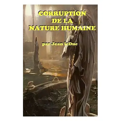 "Corruption de la Nature Humaine" - "" ("Leduc Jean")