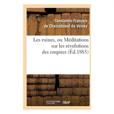 "Les Ruines, Ou Mditations Sur Les Rvolutions Des Empires (d.1883)" - "" ("de Volney de Chassebo