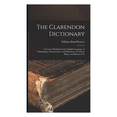 "The Clarendon Dictionary: A Concise Handbook of the English Language, in Orthography, Pronuncia