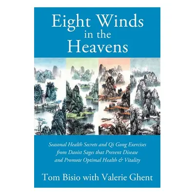 "Eight Winds in the Heavens: Seasonal Health Secrets and Qi Gong Exercises from Daoist Sages tha