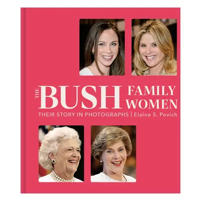 "The Bush Family Women: Their Story in Photographs" - "" ("Povich Elaine S.")