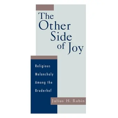 "The Other Side of Joy: Religious Melancholy Among the Bruderhof" - "" ("Rubin Julius H.")