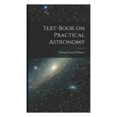 "Text-Book on Practical Astronomy" - "" ("Hosmer George Leonard")