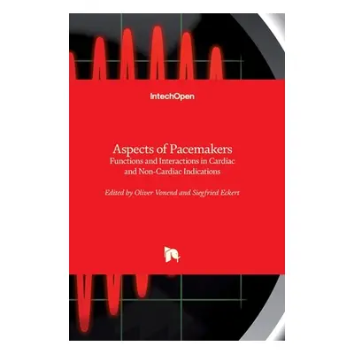 "Aspects of Pacemakers: Functions and Interactions in Cardiac and Non-Cardiac Indications" - "" 