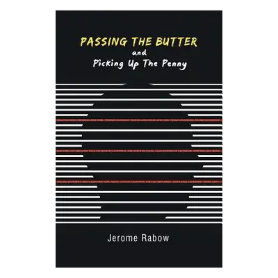 "Passing the Butter and Picking up the Penny: A Memoir" - "" ("Rabow Jerome")