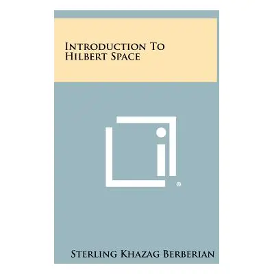 "Introduction To Hilbert Space" - "" ("Berberian Sterling Khazag")