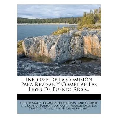 "Informe de La Comision Para Revisar y Compilar Las Leyes de Puerto Rico..." - "" ("United State