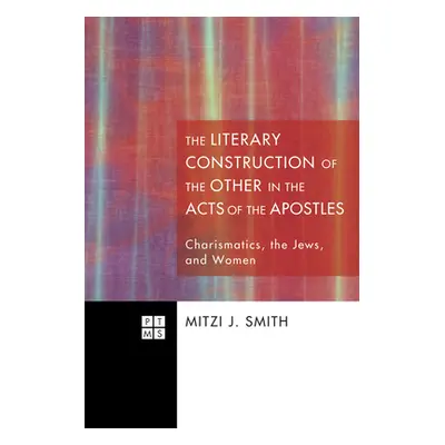 "The Literary Construction of the Other in the Acts of the Apostles" - "" ("Smith Mitzi J.")