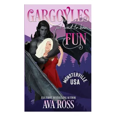 "Gargoyles Just Want to Have Fun: A Monster Romcom" - "" ("Ross Ava")