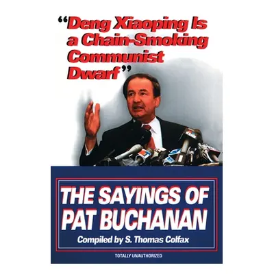 "Deng Xiaoping Is a Chain-Smoking Communist Dwarf: The Sayings of Pat Buchanan" - "" ("Colfax S.