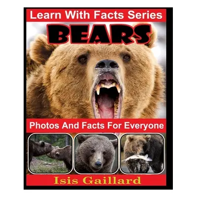 "Bears Photos and Facts for Everyone: Animals in Nature" - "" ("Gaillard Isis")