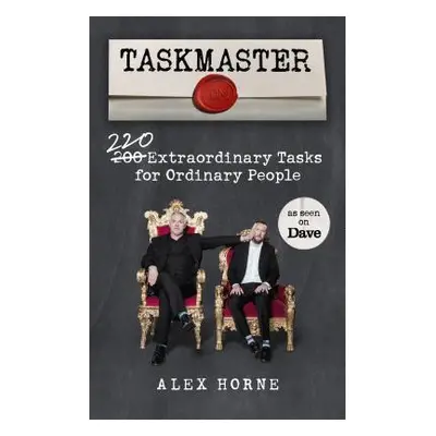 Taskmaster - 220 Extraordinary Tasks for Ordinary People (Horne Alex)