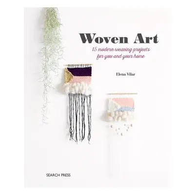 "The Woven Art: 15 Modern Weaving Projects for You and Your Home" - "" ("Vilar Elena")