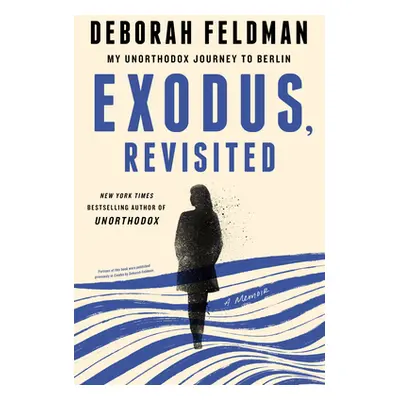 "Exodus, Revisited: My Unorthodox Journey to Berlin" - "" ("Feldman Deborah")